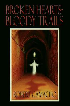 Broken Hearts-Bloody Trails de Robert Camacho