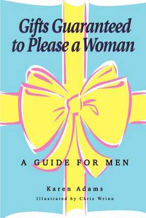 Gifts Guaranteed to Please a Woman de Karen Adams