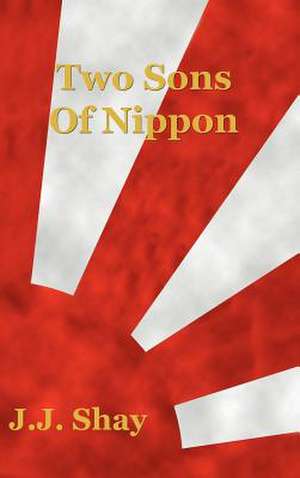 Two Sons of Nippon de J. J. Shay