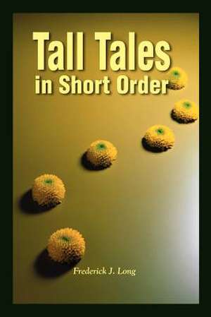 Tall Tales in Short Order de Frederick J. Long