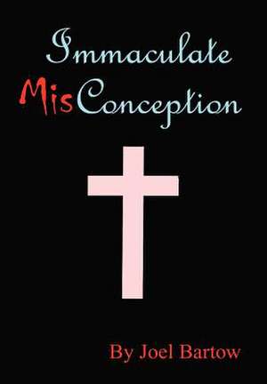 Immaculate Misconception de Joel T. Bartow