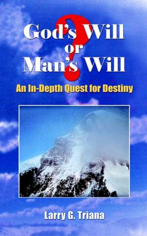 God's Will or Man's Will de Larry G. Triana