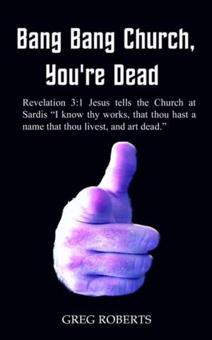 Bang Bang Church, You're Dead de Greg Roberts