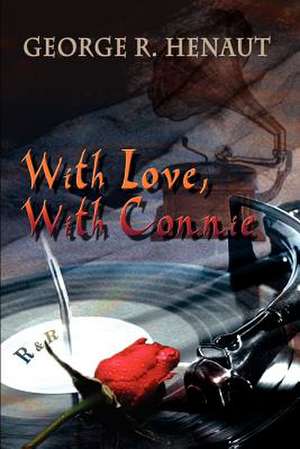 With Love, With Connie de George R. Henaut