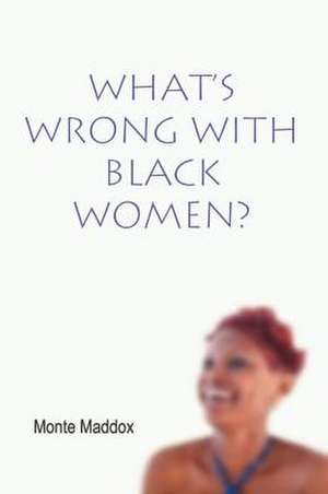 What's Wrong with Black Women? de Monte Maddox