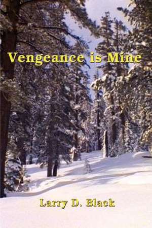 Vengeance is Mine de Larry D. Black