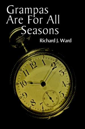 Grampas Are for All Seasons de Richard J. Ward