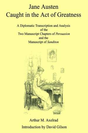 Jane Austen Caught in the Act of Greatness de Arthur M. Axelrad