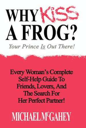 Why Kiss a Frog? de Michael McGahey