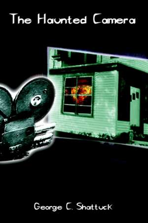 The Haunted Camera de George C. Shattuck