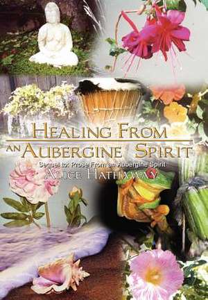 Healing From an Aubergine Spirit de Alice Hathaway