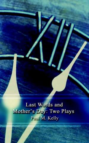 Last Words and Mother's Day de Paul M. Kelly