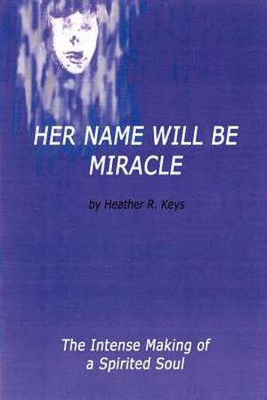 Her Name Will Be Miracle de Heather R. Keys