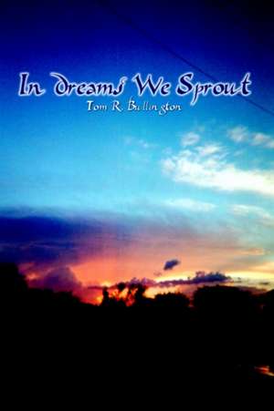 In Dreams We Sprout de Tom R. Bullington