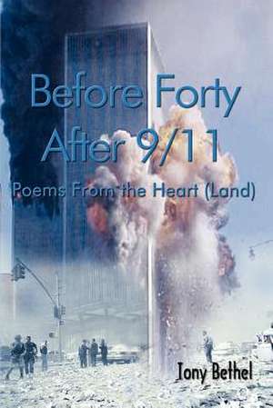 Before Forty After 9/11 de Tony Bethel