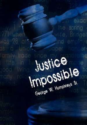 Justice Impossible de George W Humphreys