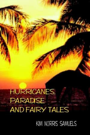 Hurricanes, Paradise and Fairly Tales de Kim Norris Samuels