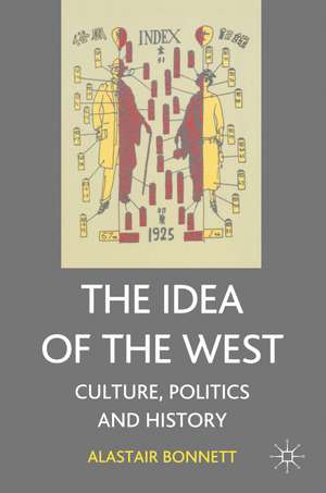 The Idea of the West: Culture, Politics and History de Professor Alastair Bonnett