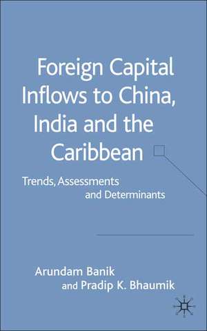 Foreign Capital Inflows to China, India and the Caribbean: Trends, Assessments and Determinants de A. Banik