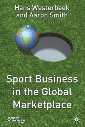 Sport Business in the Global Marketplace de H. Westerbeek