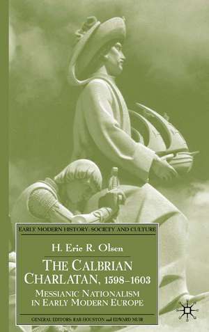 The Calabrian Charlatan, 1598–1603: Messianic Nationalism in Early Modern Europe de E. Olsen