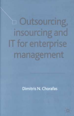 Outsourcing Insourcing and IT for Enterprise Management: Business Opportunity Analysis de D. Chorafas