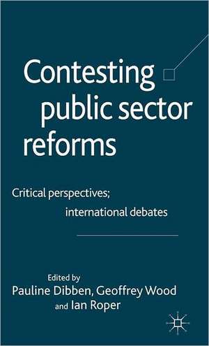 Contesting Public Sector Reforms: Critical Perspectives, International Debates de Geoffrey E. Wood