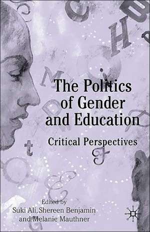 The Politics of Gender and Education: Critical Perspectives de S. Ali