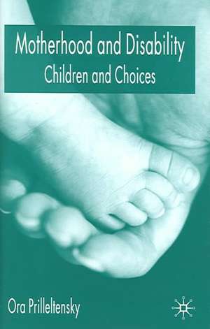 Motherhood and Disability: Children and Choices de O. Prilleltensky