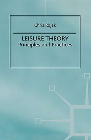 Leisure Theory: Principles and Practice de C. Rojek