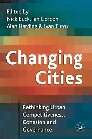 Changing Cities: Rethinking Urban Competitiveness, Cohesion and Governance de Nick Buck