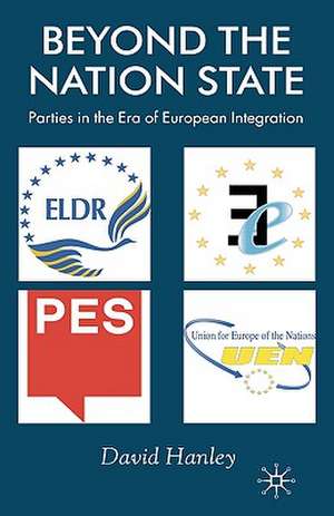 Beyond the Nation State: Parties in the Era of European Integration de D. Hanley