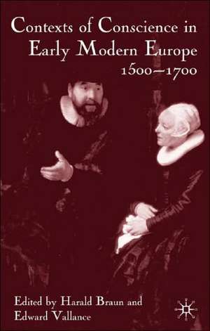 Contexts of Conscience in Early Modern Europe, 1500-1700 de H. Braun