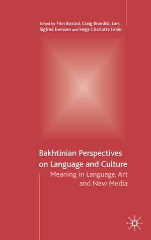 Bakhtinian Perspectives on Language and Culture: Meaning in Language, Art and New Media de F. Bostad