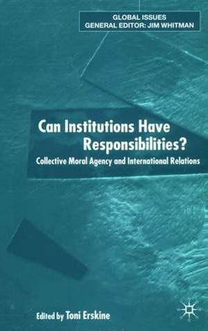 Can Institutions Have Responsibilities?: Collective Moral Agency and International Relations de Toni Erskine