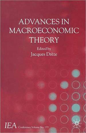 Advances in Macroeconomic Theory: International Economic Association de J. Drèze