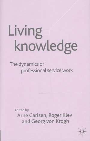 Living Knowledge: The Dynamics of Professional Service Work de Georg von Krogh