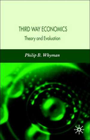 Third Way Economics: Theory and Evaluation de P. Whyman