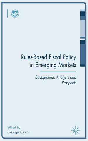 Rules-Based Fiscal Policy in Emerging Markets: Background, Analysis and Prospects de G. Kopits