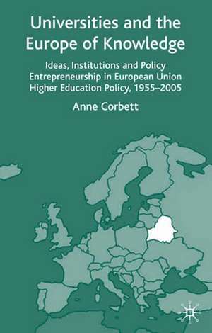 Universities and the Europe of Knowledge: Ideas, Institutions and Policy Entrepreneurship in European Union Higher Education Policy, 1955–2005 de A. Corbett