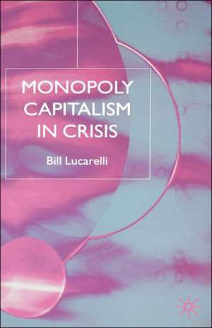 Monopoly Capitalism in Crisis de B. Lucarelli