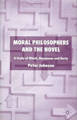 Moral Philosophers and the Novel: A Study of Winch, Nussbaum and Rorty de P. Johnson