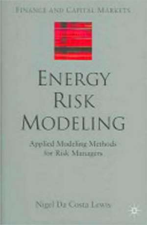 Energy Risk Modeling: Applied Modeling Methods for Risk Managers de Kenneth A. Loparo