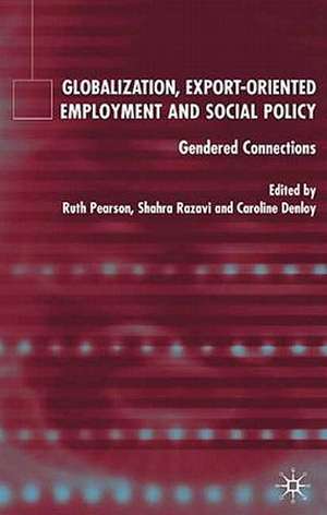 Globalization, Export Orientated Employment and Social Policy: Gendered Connections de S. Razavi