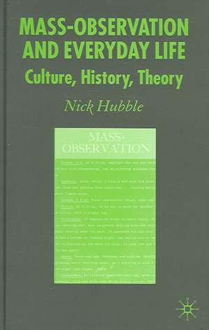 Mass Observation and Everyday Life: Culture, History, Theory de N. Hubble