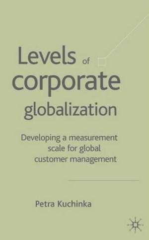 Levels of Corporate Globalization: Developing a Measurement Scale for Global Customer Management de P. Kuchinka