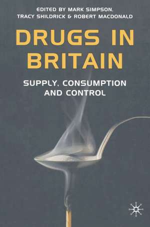 Drugs in Britain: Supply, Consumption and Control de Mark Simpson