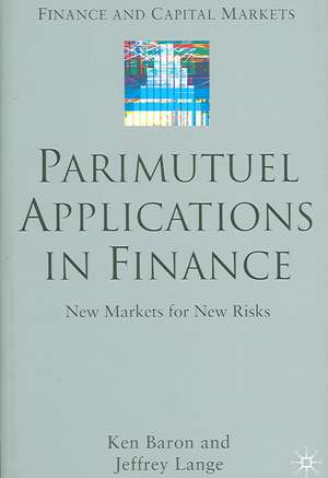 Parimutuel Applications In Finance: New Markets for New Risks de Ken Baron