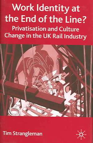 Work Identity at the End of the Line?: Privatisation and Culture Change in the UK Rail Industry de T. Strangleman