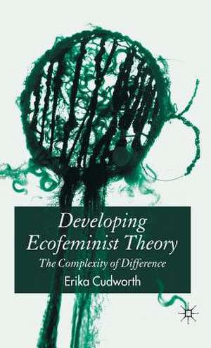 Developing Ecofeminist Theory: The Complexity of Difference de E. Cudworth